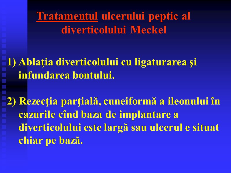 Tratamentul ulcerului peptic al  diverticolului Meckel  Ablaţia diverticolului cu ligaturarea şi infundarea